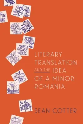 La traducción literaria y la idea de una Rumanía menor - Literary Translation and the Idea of a Minor Romania