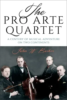 El cuarteto Pro Arte: Un siglo de aventuras musicales en dos continentes - The Pro Arte Quartet: A Century of Musical Adventure on Two Continents