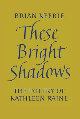 Estas sombras brillantes: La poesía de Kathleen Raine - These Bright Shadows: The Poetry of Kathleen Raine