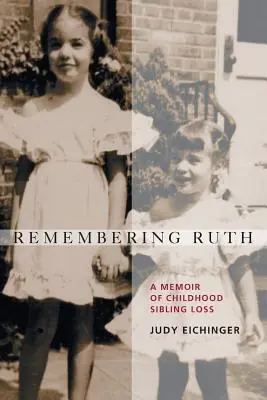Remembering Ruth: A Memoir of Childhood Sibling Loss (Recordando a Ruth: Memorias de la pérdida de un hermano en la infancia) - Remembering Ruth: A Memoir of Childhood Sibling Loss