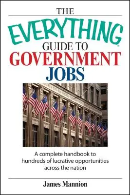 The Everything Guide to Government Jobs: Un manual completo sobre cientos de oportunidades lucrativas en todo el país - The Everything Guide to Government Jobs: A Complete Handbook to Hundreds of Lucrative Opportunities Across the Nation
