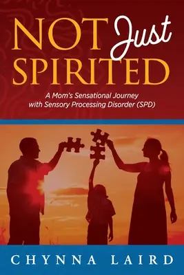 No sólo espíritus: El sensacional viaje de una madre con trastorno del procesamiento sensorial (TPS) - Not Just Spirited: A Mom's Sensational Journey with Sensory Processing Disorder (SPD)