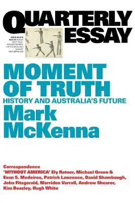 Momento de la verdad: la historia y el futuro de Australia; Ensayo trimestral 69 - Moment of Truth: History and Australia's Future; Quarterly Essay 69