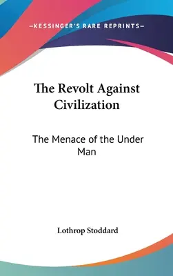 La rebelión contra la civilización: La amenaza del hombre inferior - The Revolt Against Civilization: The Menace of the Under Man