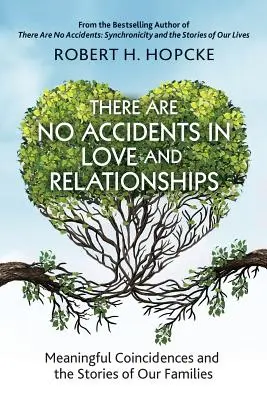 No hay accidentes en el amor y las relaciones: Coincidencias significativas y las historias de nuestras familias - There Are No Accidents in Love and Relationships: Meaningful Coincidences and the Stories of Our Families