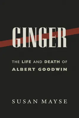 Ginger Vida y muerte de Albert Goodwin - Ginger: The Life and Death of Albert Goodwin