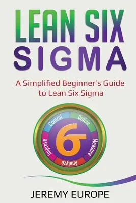 Lean Six Sigma: Guía simplificada para principiantes de Lean Six Sigma - Lean Six Sigma: A Simplified Beginner's Guide to Lean Six Sigma