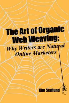 El arte de tejer una red orgánica: Por qué los escritores son vendedores en línea naturales - The Art of Organic Web Weaving: Why Writers are Natural Online Marketers