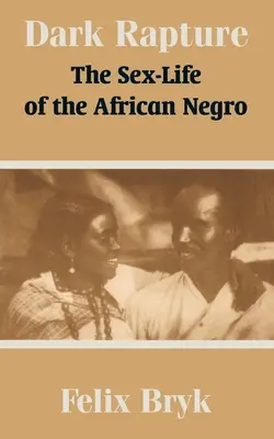 Oscuro rapto: La vida sexual del negro africano - Dark Rapture: The Sex-Life of the African Negro