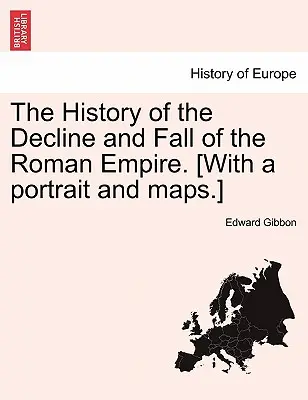 Historia de la decadencia y caída del Imperio Romano. [Con un retrato y mapas]. - The History of the Decline and Fall of the Roman Empire. [With a Portrait and Maps.]