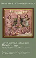 Cartas ficticias judías del Egipto helenístico: La epístola de Aristeas y literatura afín - Jewish Fictional Letters from Hellenistic Egypt: The Epistle of Aristeas and Related Literature