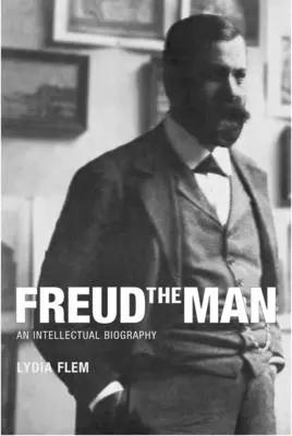 Freud, el hombre: Una biografía intelectual - Freud the Man: An Intellectual Biography