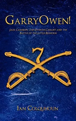 GarryOwen Jack Cameron, el Séptimo de Caballería y la batalla de Little Bighorn - GarryOwen!: Jack Cameron, The Seventh Cavalry and the Battle of the Little Bighorn