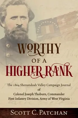 Digno de un rango superior: The 1864 Shenandoah Valley Campaign Journal of Colonel Joseph Thoburn, Commander, First Infantry Division, Army of Wes - Worthy of a Higher Rank: The 1864 Shenandoah Valley Campaign Journal of Colonel Joseph Thoburn, Commander, First Infantry Division, Army of Wes