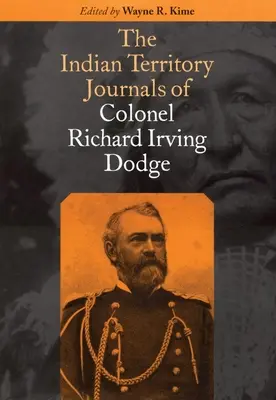 Los diarios del territorio indio del coronel Richard Irving Dodge - The Indian Territory Journals of Colonel Richard Irving Dodge