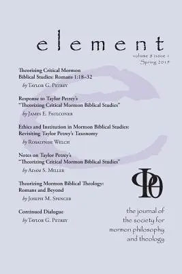 Element: The Journal for the Society for Mormon Philosophy and Theology Volumen 8 Número 1 (Primavera 2019) - Element: The Journal for the Society for Mormon Philosophy and Theology Volume 8 Issue 1 (Spring 2019)