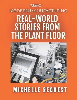 Fabricación moderna (volumen 2): Historias reales desde la planta de producción - Modern Manufacturing (Volume 2): Real-World Stories from the Plant Floor