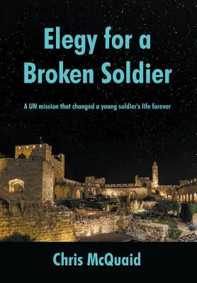 Elegía para un soldado roto: La misión de la ONU que cambió para siempre la vida de un joven soldado - Elegy for a Broken Soldier: A UN mission that changed a young soldier's life forever