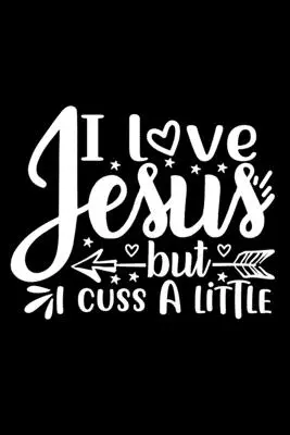 I Love Jesus But I Cuss A Little: Diario rayado: Regalo cristiano: Cuaderno de citas divertidas - I Love Jesus But I Cuss A Little: Lined Journal: Christian Gift Idea: Funny Quote Cover Notebook