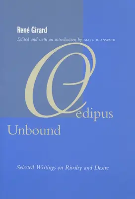 Edipo sin límites: Escritos escogidos sobre la rivalidad y el deseo - Oedipus Unbound: Selected Writings on Rivalry and Desire