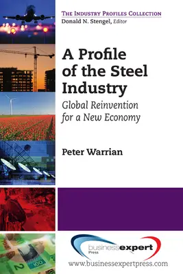 Perfil de la industria siderúrgica: Reinvención global para una nueva economía - A Profile of the Steel Industry: Global Reinvention for a New Economy