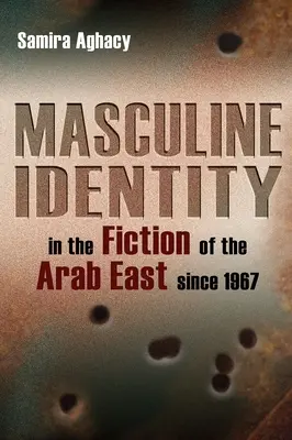 La identidad masculina en la ficción del Oriente árabe desde 1967 - Masculine Identity in the Fiction of the Arab East Since 1967