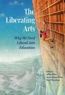 Las artes liberadoras: por qué necesitamos la educación en artes liberales - The Liberating Arts: Why We Need Liberal Arts Education