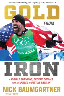 Gold from Iron: A Humble Beginning, Olympic Dreams, and the Power in Getting Back Up (El oro del hierro: un humilde comienzo, sueños olímpicos y el poder de volver a levantarse) - Gold from Iron: A Humble Beginning, Olympic Dreams, and the Power in Getting Back Up