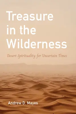 Tesoro en el desierto: Espiritualidad del desierto para tiempos inciertos - Treasure in the Wilderness: Desert Spirituality for Uncertain Times