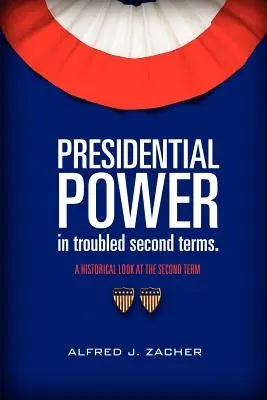 El poder presidencial en segundas legislaturas turbulentas - Presidential Power in Troubled Second Terms