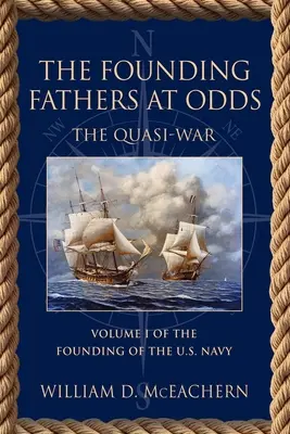 The Founding Fathers at Odds: The Quasi-War - Volume I of the Founding of the U.S. Navy Trilogy (en inglés) - The Founding Fathers at Odds: The Quasi-War - Volume I of the Founding of the U.S. Navy Trilogy