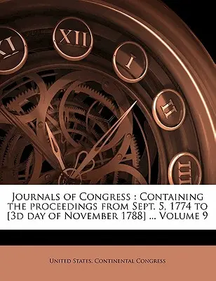 Diarios del Congreso: Contiene las actas desde el 5 de septiembre de 1774 hasta el [tercer día de noviembre de 1788] ... Volumen 9 - Journals of Congress: Containing the Proceedings from Sept. 5, 1774 to [3d Day of November 1788] ... Volume 9