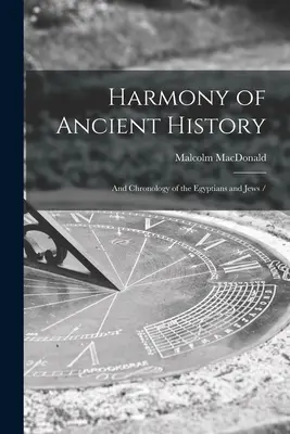 Armonía de la Historia Antigua: y Cronología de los Egipcios y los Judíos / - Harmony of Ancient History: and Chronology of the Egyptians and Jews /