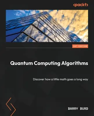 Algoritmos de computación cuántica: Descubra cómo un poco de matemáticas da para mucho - Quantum Computing Algorithms: Discover how a little math goes a long way