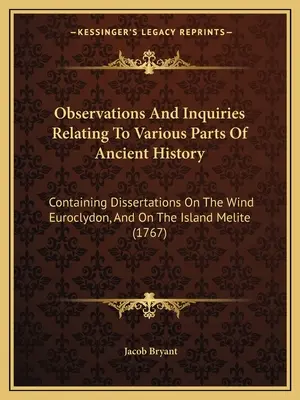 Observaciones e investigaciones relativas a diversas partes de la historia antigua: Contiene Disertaciones Sobre El Viento Euroclydon, Y Sobre La Isla Melite (17 - Observations And Inquiries Relating To Various Parts Of Ancient History: Containing Dissertations On The Wind Euroclydon, And On The Island Melite (17