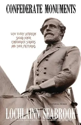 Monumentos confederados: Por qué todos los estadounidenses deberían honrar a los soldados confederados y sus monumentos conmemorativos - Confederate Monuments: Why Every American Should Honor Confederate Soldiers and Their Memorials