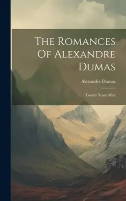 Los romances de Alejandro Dumas: Veinte años después - The Romances Of Alexandre Dumas: Twenty Years After