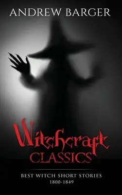 Clásicos de brujería: Los mejores cuentos de brujas 1800-1849 - Witchcraft Classics: Best Witch Short Stories 1800-1849