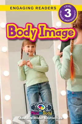 Imagen corporal: Entiende tu mente y tu cuerpo (Lectores motivados, nivel 3) - Body Image: Understand Your Mind and Body (Engaging Readers, Level 3)