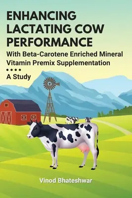 Mejora del rendimiento de las vacas lactantes con la suplementación de premezclas de vitaminas minerales enriquecidas con betacaroteno: Un estudio - Enhancing Lactating Cow Performance With Beta-Carotene Enriched Mineral Vitamin Premix Supplementation: A Study