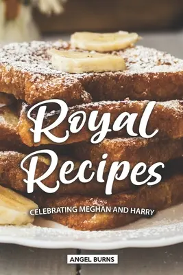 Recetas Reales: Celebrando a Meghan y Harry - Royal Recipes: Celebrating Meghan and Harry