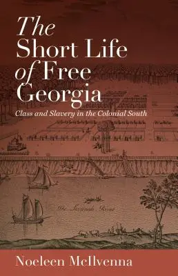 La corta vida de la Georgia libre: Clase y esclavitud en el Sur colonial - The Short Life of Free Georgia: Class and Slavery in the Colonial South