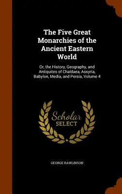 Las cinco grandes monarquías del antiguo mundo oriental: O historia, geografía y antigüedades de Caldea, Asiria, Babilonia, Media y Persia. - The Five Great Monarchies of the Ancient Eastern World: Or, the History, Geography, and Antiquites of Chaldaea, Assyria, Babylon, Media, and Persia, V