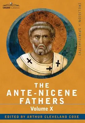 Los Padres Ante-Nicenos: Escritos de los Padres hasta 325 d.C., Tomo X Sinopsis bibliográfica; Índice general - The Ante-Nicene Fathers: The Writings of the Fathers Down to A.D. 325, Volume X Bibliographic Synopsis; General Index