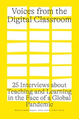 Voces desde el aula digital: 25 entrevistas sobre la enseñanza y el aprendizaje ante una pandemia mundial - Voices from the Digital Classroom: 25 Interviews about Teaching and Learning in the Face of a Global Pandemic