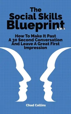 El plan de habilidades sociales 2 en 1: Cómo superar una conversación de 30 segundos y dejar una primera impresión excelente - The Social Skills Blueprint 2 In 1: How To Make It Past A 30 Second Conversation And Leave A Great First Impression