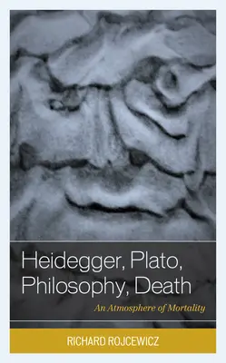 Heidegger, Platón, la filosofía, la muerte: Una atmósfera de mortalidad - Heidegger, Plato, Philosophy, Death: An Atmosphere of Mortality