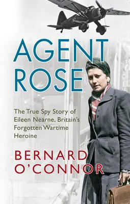 Agente Rose: La verdadera historia de espionaje de Eileen Nearne, la heroína británica olvidada en tiempos de guerra - Agent Rose: The True Spy Story of Eileen Nearne, Britain's Forgotten Wartime Heroine