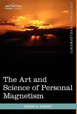 El arte y la ciencia del magnetismo personal - The Art and Science of Personal Magnetism