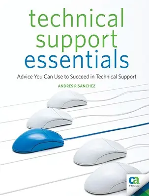 Technical Support Essentials: Consejos para triunfar en el soporte técnico - Technical Support Essentials: Advice You Can Use to Succeed in Technical Support